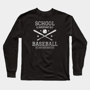 Baseball - School is Important But Baseball is Importanter Long Sleeve T-Shirt